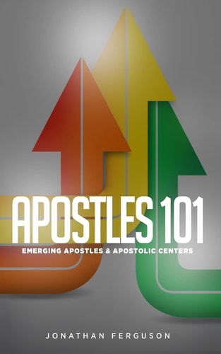 Apostles 101 Emerging Apostles and Apostolic Centers