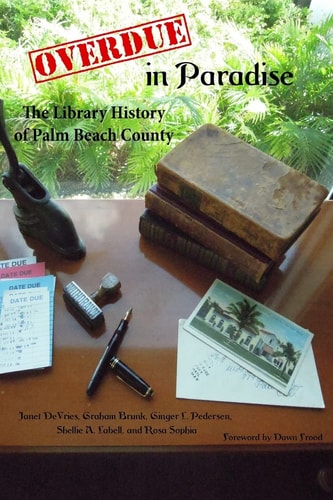 Overdue in Paradise The Library History of Palm Beach County