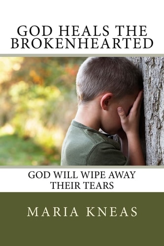 God Heals the Brokenhearted God Will Wipe Away Their Tears