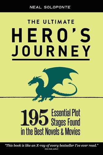 The Ultimate Hero's Journey 195 Essential Plot Stages Found in the Best Novels and Movies