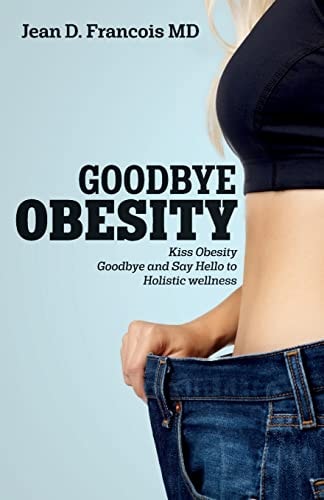 Goodbye Obesity Kiss Obesity Goodbye and Say Hello to Holistic Wellness