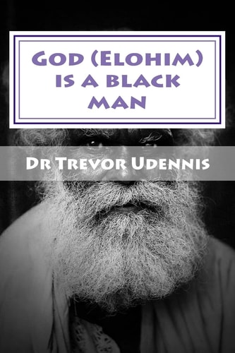 God (Elohim) Is a Black Man What Will You See When You Get to Heaven?