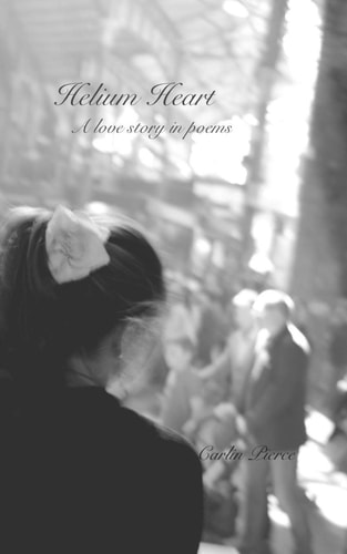 Helium Heart A Love Story in Poems