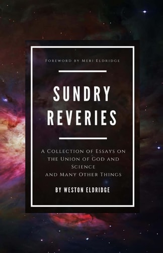 Sundry Reveries A Collection of Essays on the Union of God and Science and Many Other Things