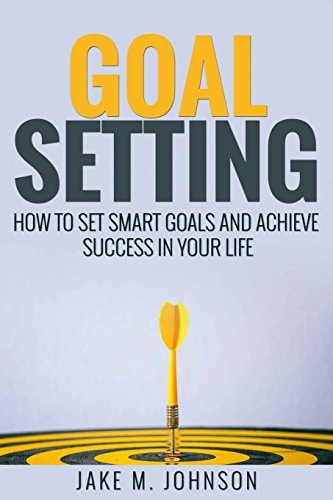 Goal Setting How To Set Smart Goals and Achieve Success In Your Life