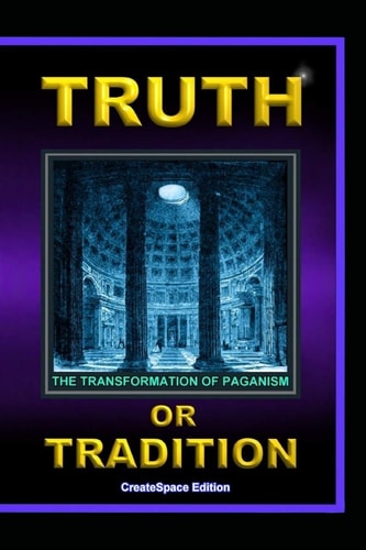 Truth Or Tradition The Transformation Of Paganism