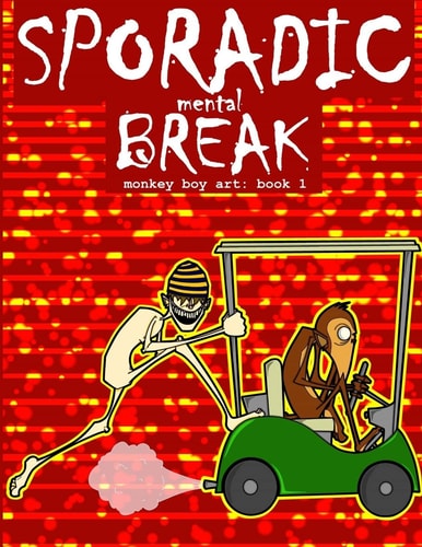 Sporadic Mental Break Monkey Boy Art: Book 1