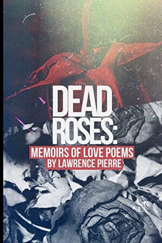 Dead Roses Memoirs of Love Poems