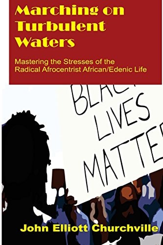 Marching on Turbulent Waters Mastering the Stresses of the Radical Afrocentrist African/Edenic Life