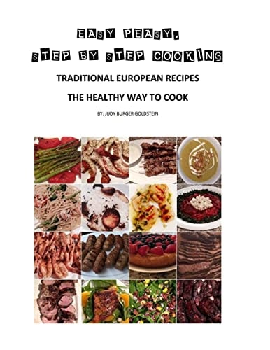 Easy Peasy Step by Step Cooking This Is a Cook Book with Step by Step Instructions for Over 250 Recipes and Over 750 Photos of Illustration for Beginners and Or Expert Cooks