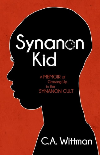 Synanon Kid A Memoir of Growing Up in the Synanon Cult