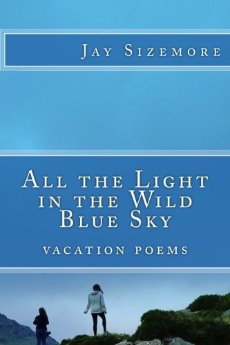 All the Light in the Wild Blue Sky Vacation Poems