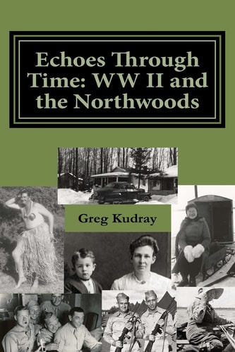 Echos Through Time WW II and the Northwoods