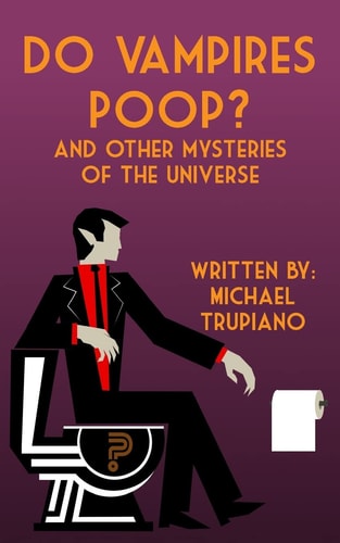 Do Vampires Poop And Other Mysteries of the Universe