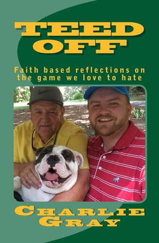 TEED Off ... Faith Based Reflections on the Game We Love to Hate