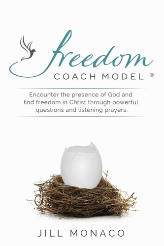 The Freedom Coach Model Encounter the Presence of God and Find Freedom in Christ Through Powerful Questions and Listening Prayers