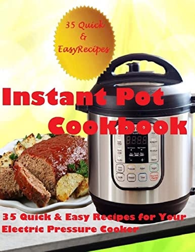 Instant Pot Cookbook (35 Quick and Easy Recipes for Your Electric Pressure Cooker)