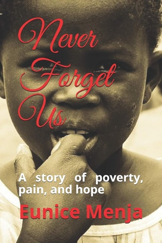 Never Forget Us A Story of Poverty, Pain, and Hope