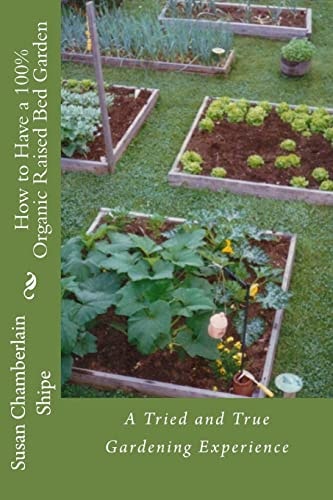 How to Have a 100% Organic Raised Bed Garden A Tried and True Gardening Experience