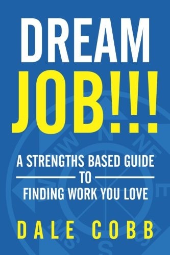 Dream Job!!! A Strengths Based Guide To Finding Work You Love