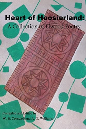 Heart of Hoosierland A Collection of Elwood Poetry