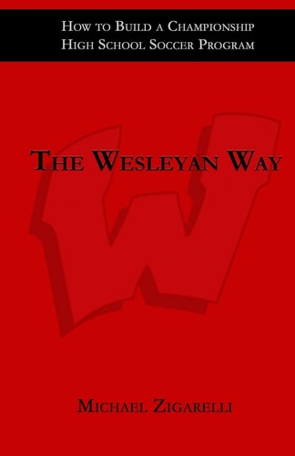 The Wesleyan Way How to Build a Championship High School Soccer Program