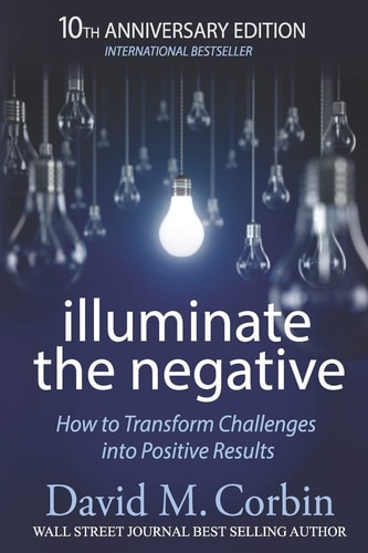 Illuminate the Negative How to Transform Challenges Into Positive Results