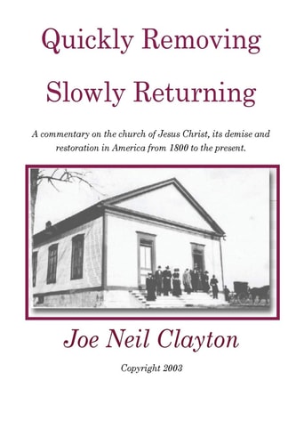 Quickly Removing - Slowly Returning A Commentary on the Church of Jesus Christ, Its Demise and Restoration in America from 1800 to the Present.