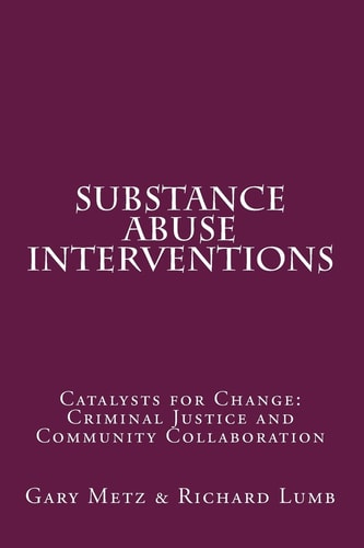 Substance Abuse Interventions Catalysts for Change: Criminal Justice and Community Collaboration
