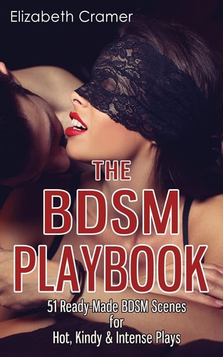 The BDSM Playbook 51 Ready-Made BDSM Scenes for Hot, Kindy & Intense Plays