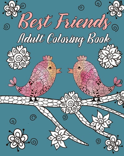 Best Friends Adult Coloring Book Animals, Nature Patterns and Mandalas to Color with Touching and Humorous Quotes about Best Friends