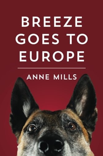 Breeze Goes to Europe A Dialogue Between Two Dogs and Their Owner
