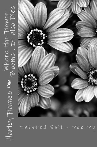 Where the Flower Blooms , It Also Dies Tainted Soil - Poetry