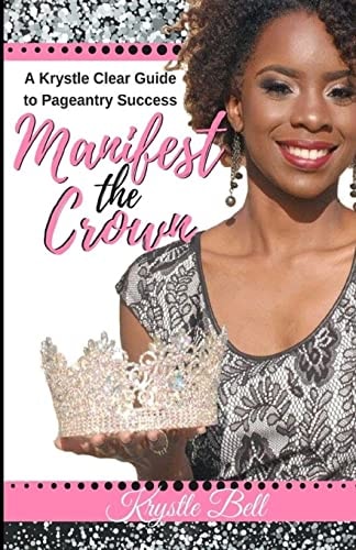 Manifest the Crown A Krystle Clear Guide to Pageantry Success
