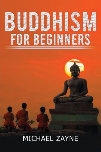 Buddhism for Beginners Buddhism for Beginners: Step by Step Guide on How to Meditate the Buddhist Way (Zen, Meditation, Anxiety, Mindfulness, Buddhism)