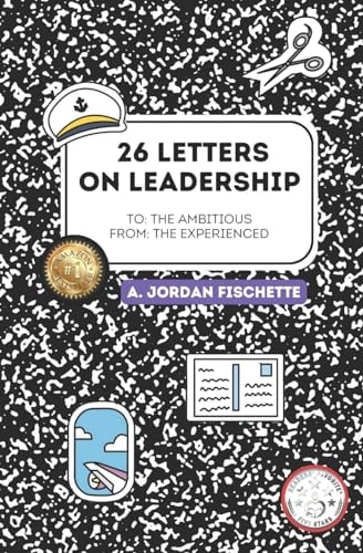 To The Ambitious, From: The Experienced: 26 Letters on Leadership