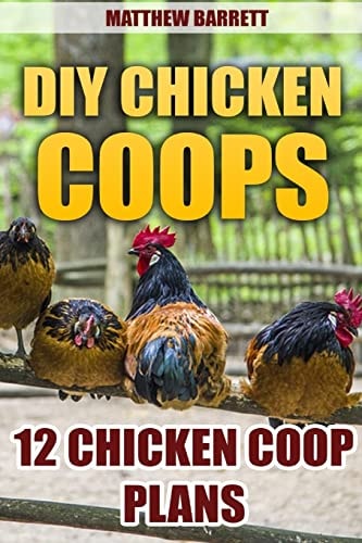 DIY Chicken Coops 12 Chicken Coop Plans