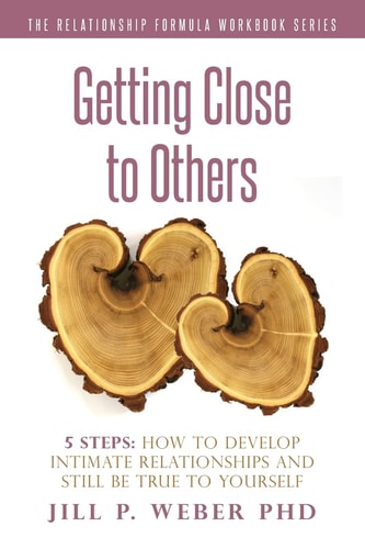 Getting Close to Others 5 Steps: How to Develop Intimate Relationships and Still Be True to Yourself The Relationship Formula Workbook Series
