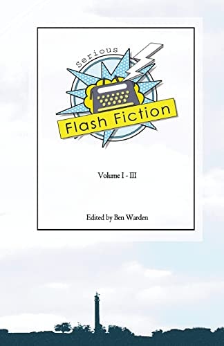 Serious Flash Fiction Volume 3