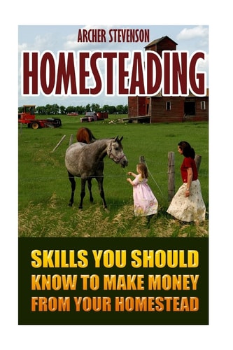 Homesteading Skills You Should Know To Make Money From Your Homestead