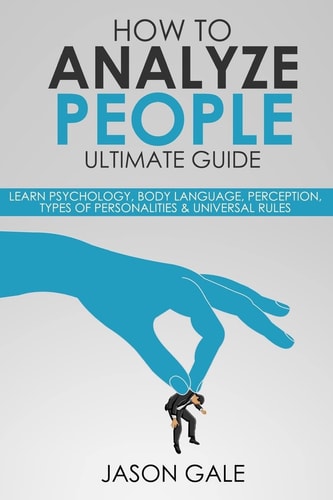 How to Analyze People Ultimate Guide Learn Psychology, Body Language, Percepti