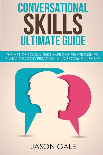 Conversational Skills Ultimate Social Guide The Art Of Socializing Improve Rela