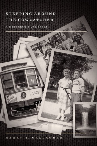Stepping Around the Cowcatcher A Minneapolis Childhood