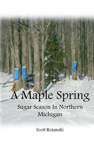 A Maple Spring Sugar Season in Northern Michigan