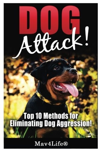 Dog Attack! Top 10 Methods for Eliminating Dog Aggression!