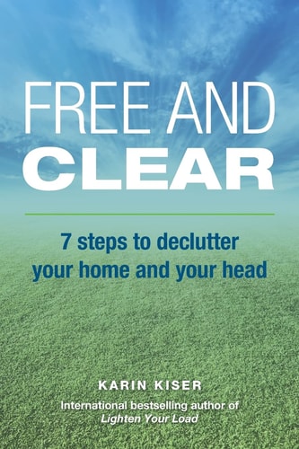 Free and Clear 7 Steps to Declutter Your Home and Your Head