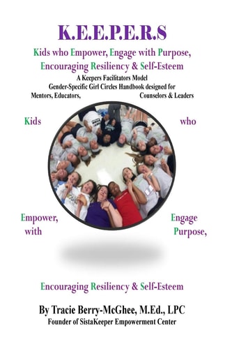 K. E. E. P. E. R. S Girl Circle Handbook for Educators Kids Who Empower, Engage with Purpose, Encouraging Resiliency and Self-Esteem