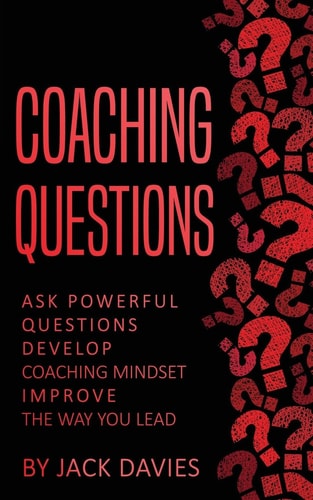 Coaching Questions Ask Powerful Questions, Develop Coaching Mindset, Improve The Way You Lead