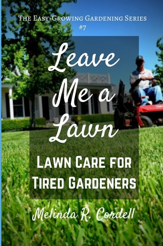 Leave Me a Lawn Lawn Care for Tired Gardeners