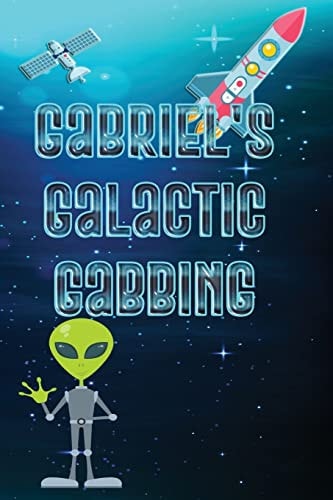 Gabriel's Galactic Gabbing Exploits of an Extraordinary Child